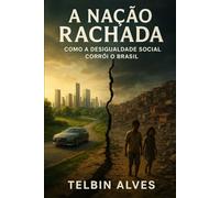 A Nação Rachada: Como a Desigualdade Social Corrói o Brasil