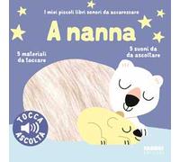 Libri Marion Billet - A Nanna. I Miei Piccoli Libri Sonori Da Accarezzare. Ediz.