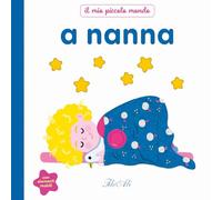 A nanna. Il mio piccolo mondo. Ediz. a colori