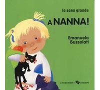 A nanna! Io sono grande. Ediz. a colori