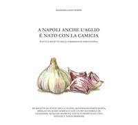 A Napoli anche l’aglio è nato con la camicia, 2019, Youcanprint