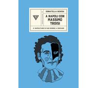 A Napoli con Massimo Troisi. Il napoletano di San Giorgio a Cremano - Schi...