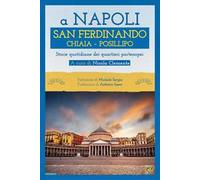 A Napoli. San Ferdinando Chiaia Posillipo. Storie quotidiane dei quartieri napoletani