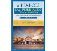 A Napoli. San Ferdinando Chiaia Posillipo. Storie quotidiane dei quartieri napoletani