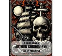 A Narrativa de Arthur Gordon Pym: As Aventuras de Arthur Gordon Pym De Nantucket, Romance De Edgar Allan Poe: adaptado em uma linguagem contemporânea