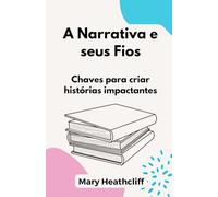 A Narrativa e seus Fios: Chaves para criar histórias impactantes