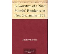 A Narrative of a Nine Months' Residence in New Zealand