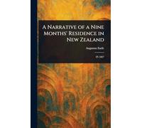A Narrative of a Nine Months' Residence in New Zealand