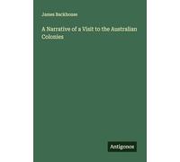 A Narrative of a Visit to the Australian Colonies