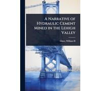 A Narrative of Hydraulic Cement Mined in the Lehigh Valley