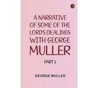 A Narrative of some of the Lord's Dealings with George Muller. Part 3