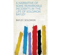 A Narrative of Some Remarkable Incidents, in the Life of Solomon Bayley