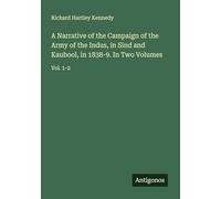 A Narrative of the Campaign of the Army of the Indus, in Sind and Kaubool, in 1838-9. In Two Volumes: Vol. 1-2