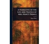 A Narrative of the Life and Travels of Mrs. Nancy Prince