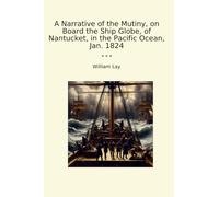 A Narrative of the Mutiny, on Board the Ship Globe, of Nantucket, in the Pacific Ocean, Jan. 1824