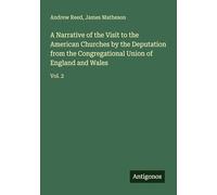 A Narrative of the Visit to the American Churches by the Deputation from the Congregational Union of England and Wales: Vol. 2