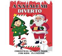 A NATALE MI DIVERTO: CHRISTMAS ACTIVITY BOOK FOR KIDS - IN ENGLISH