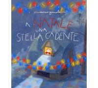 A Natale una stella cadente. Ediz. illustrata - Gianola Maria