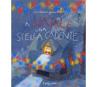 A Natale una stella cadente. Ediz. illustrata - Gianola Maria