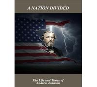 A Nation Divided: The Life And Times Of Andrew Johnson