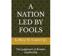 A NATION LED BY FOOLS: The Judgment of Broken Leadership