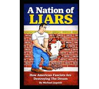 A Nation Of Liars: How American Fascists Are Destroying The Dream