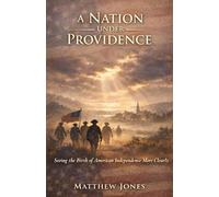 A Nation Under Providence: Seeing the Birth of American Independence More Clearly