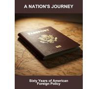 A Nation'S Journey: Sixty Years Of American Foreign Policy