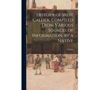 A Native History of West Calder, Compiled From Various Source (Copertina rigida)