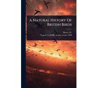 A Natural History Of British Birds (Copertina rigida)