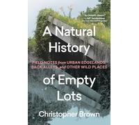 Christopher Brown A Natural History of Empty Lots (Copertina rigida)