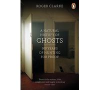 A Natural History of Ghosts: 500 Years of Hunting for Proof