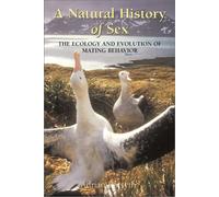 A Natural History of Sex: The Ecology and Evolution of Mating Behavior: The Ecology and Evolution of Mating Behaviour