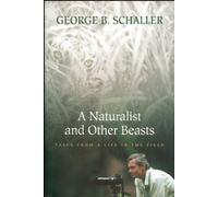 A Naturalist and Other Beasts: Tales from a Life in the Field by George B. Schaller (2010-05-04)