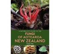 A Naturalist's Guide to the Fungi of Aotearoa New Zealand (Tascabile)