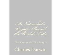 A Naturalist's Voyage Round the World Title: The Voyage Of The Beagle