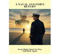 A Naval Aviator'S Return: From High School To War And Back Again