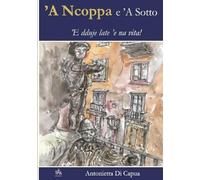 'A Ncoppe e 'A Sotto: 'E dduie late 'e na vita!