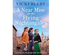 A Near Miss for the Flying Nightingales: The dramatic and compelling wartime saga: 2