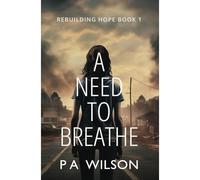 A Need To Breathe: A Novel From A Dying World (Rebuildi - Libro in brossura...
