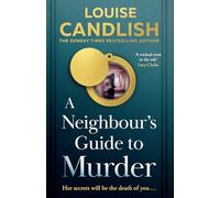 A Neighbour’s Guide to Murder: The addictive, twisted crime thriller from the Sunday Times bestselling author of Our House, brand new for 2025!