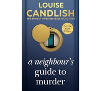 A Neighbour’s Guide to Murder: The brand-new, addictive psychological crime thriller about the secrets kept behind closed doors from the Sunday Times bestselling author of Our House