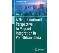 A Neighbourhood Perspective to Migrant Integration in Peri-Urban China