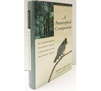 A Neotropical Companion: An Introduction to the Animals, Plants, and Ecosystems of the New World Tropics: An Introduction to the Animals, Plants, and ... Tropics - Revised and Expanded Second Edition