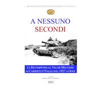 A NESSUNO SECONDI: Le Ricompense al Valor Militare ai Carristi d'Italia dal 1927 a oggi