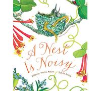 A Nest Is Noisy: (Nature Books for Kids, Children's Books Ages 3-5, Award Winning Children's Books)