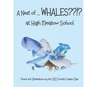 A Nest of ... WHALES??!? at High Meadow School: Poems and Illustrations by the 2017 Fourth-Grade Class