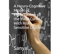 A Neuro-Cognitive Model of Expectations of the Yield Curve With Risk Sensitive Learning