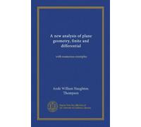A new analysis of plane geometry, finite and differential: with numerous examples