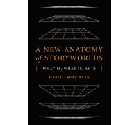 A New Anatomy of Storyworlds: What Is, What If, As If